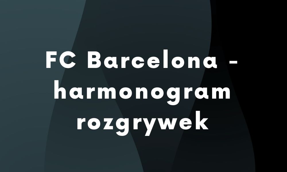 FC Barcelona - harmonogram rozgrywek